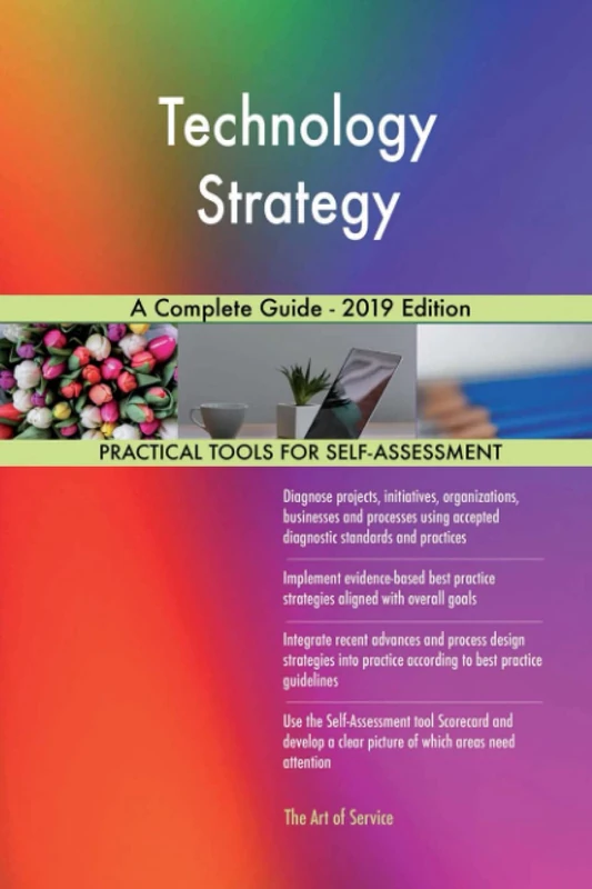 Technology Strategy A Complete Guide - 2019 Edition