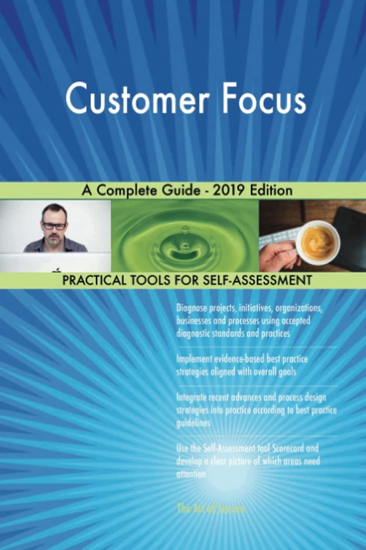 Customer Focus A Complete Guide - 2019 Edition