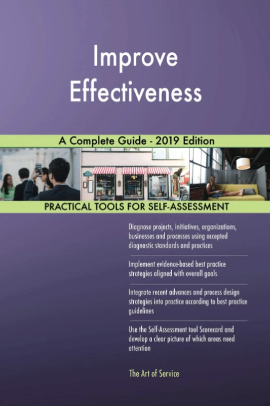 Improve Effectiveness A Complete Guide - 2019 Edition