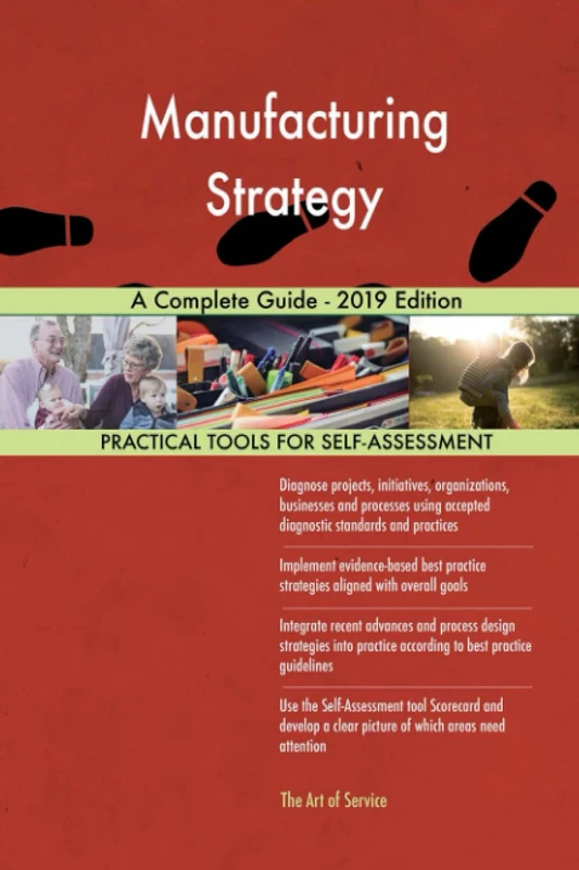 Manufacturing Strategy A Complete Guide - 2019 Edition