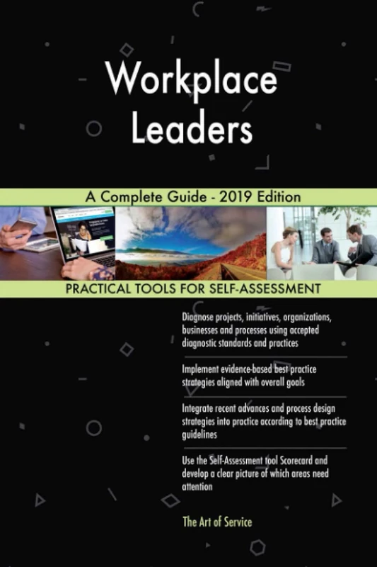 Workplace Leaders A Complete Guide - 2019 Edition