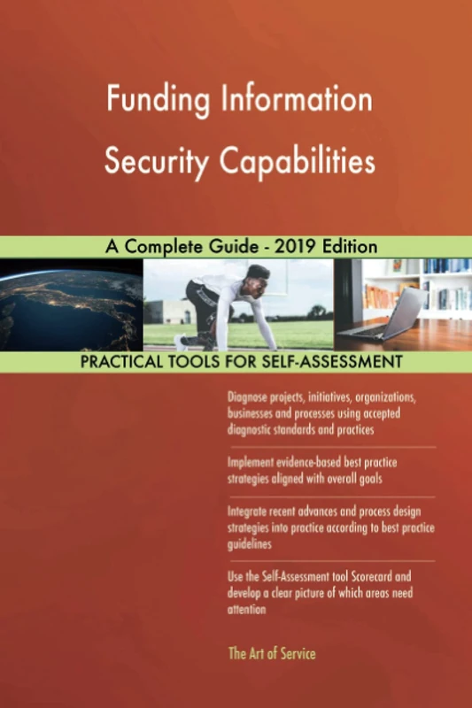 Funding Information Security Capabilities A Complete Guide - 2019 Edition
