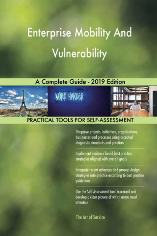 Enterprise Mobility And Vulnerability A Complete Guide - 2019 Edition