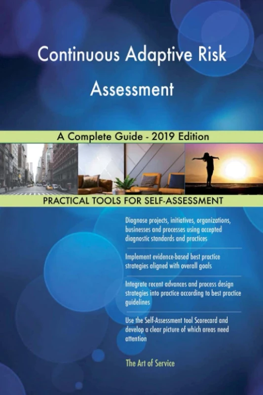 Continuous Adaptive Risk Assessment A Complete Guide - 2019 Edition