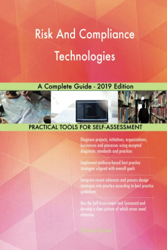 Risk And Compliance Technologies A Complete Guide - 2019 Edition