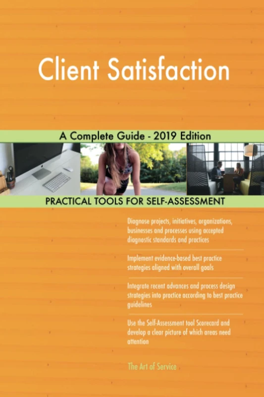 Client Satisfaction A Complete Guide - 2019 Edition