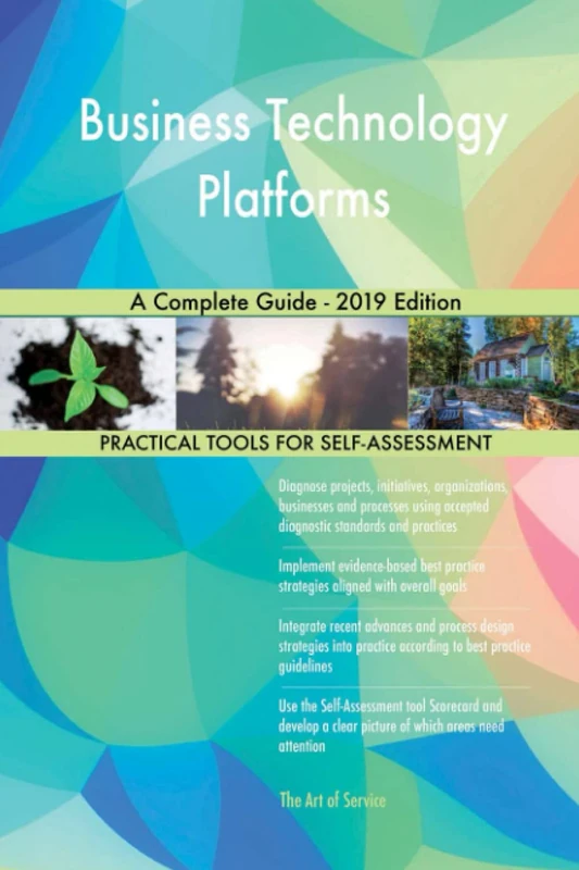 Business Technology Platforms A Complete Guide - 2019 Edition