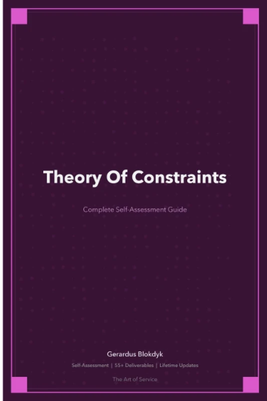 Theory Of Constraints A Complete Guide - 2020 Edition