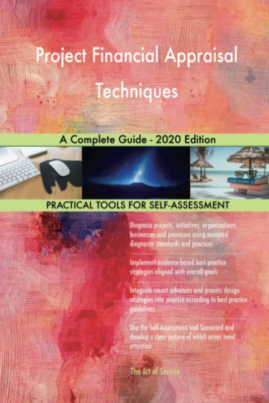 Project Financial Appraisal Techniques A Complete Guide - 2020 Edition