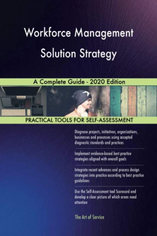 Workforce Management Solution Strategy A Complete Guide - 2020 Edition