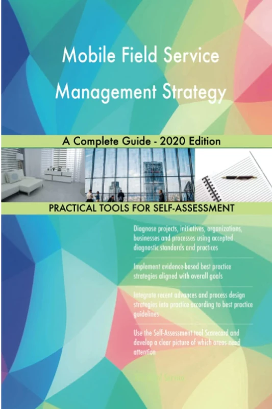 Mobile Field Service Management Strategy A Complete Guide - 2020 Edition