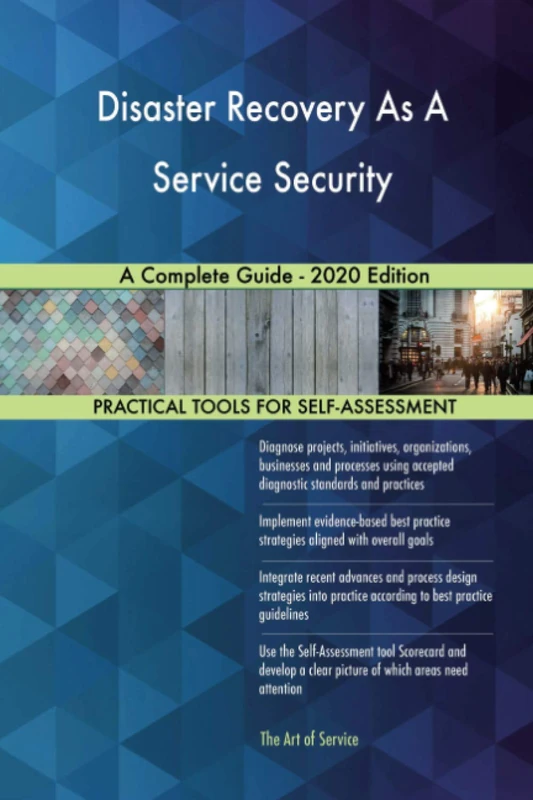 Disaster Recovery As A Service Security A Complete Guide - 2020 Edition