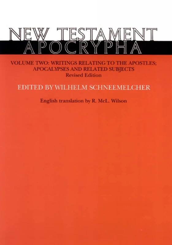 New Testament Apocrypha, Volume 2, Revised Edition: Writings Relating to the Apostles; Apocalypses and Related Subjects
