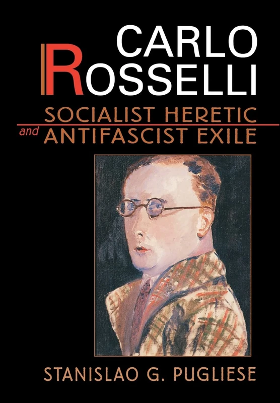 Carlo Rosselli: Socialist Heretic and Antifacist Exile