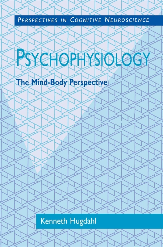 Psychophysiology: The Mind-Body Perspective: 7 (Perspectives in Cognitive Neuroscience)