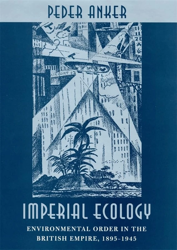 Imperial Ecology: Environmental Order in the British Empire, 1895-1945 - Image 1