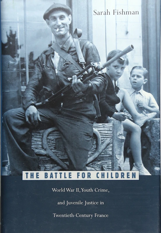 The Battle for Children: World War II, Youth Crime and Juvenile Justice in Twentieth-century France (Harvard Historical Studies): 142