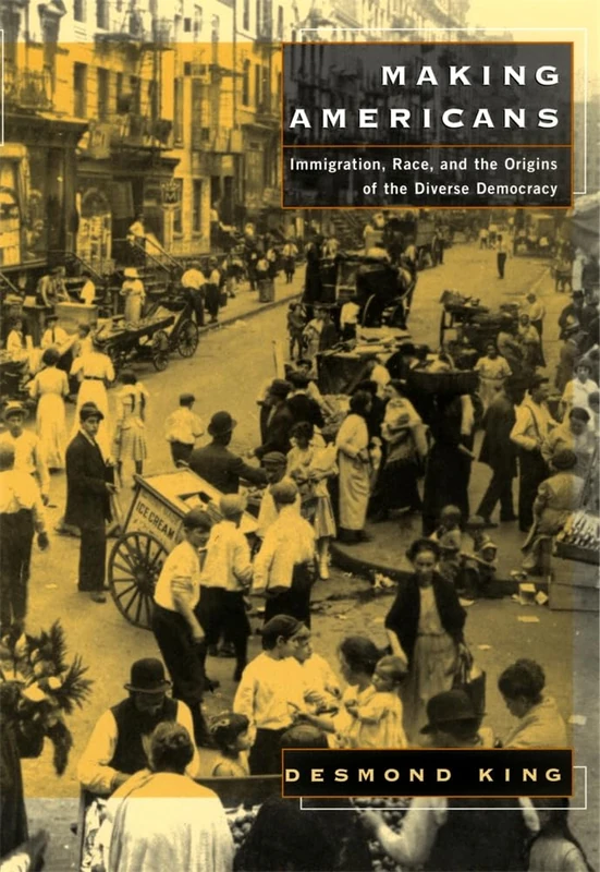 Making Americans: Immigration, Race, and the Origins of the Diverse Democracy - Image 1