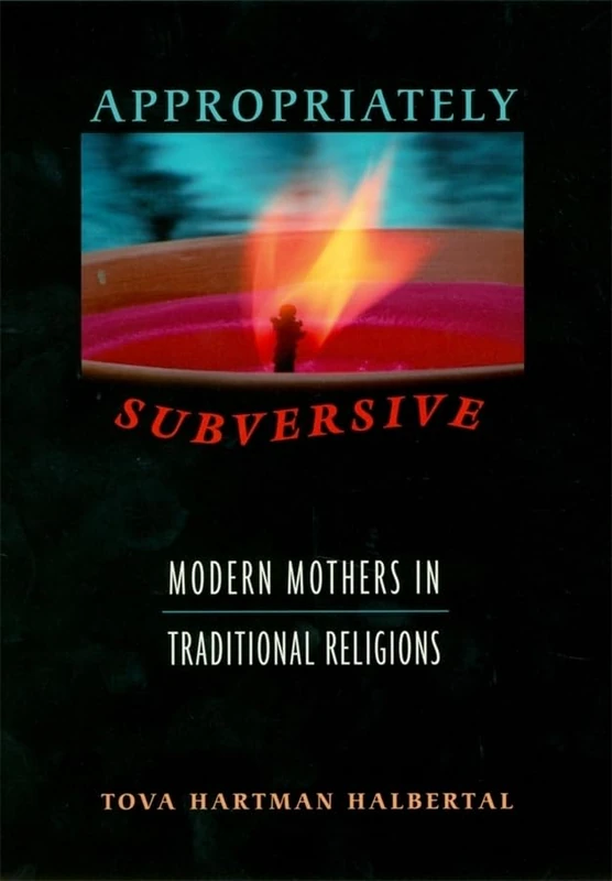 Appropriately Subversive: Modern Mothers in Traditional Religions