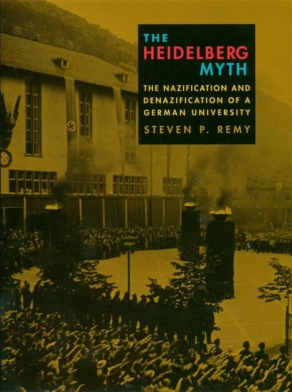 The Heidelberg Myth: The Nazification and Denazification of a German University