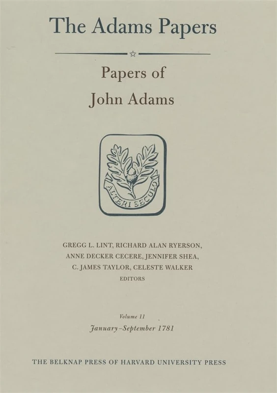 Papers of John Adams: January-September 1781 v.11: January-September 1781 Vol 11 (Adams Papers: General Correspondence & Other Papers of the Adams Statesmen): Volume 11