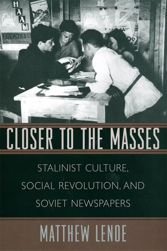 Closer to the Masses: Stalinist Culture, Social Revolution, and Soviet Newspapers (Russian Research Centre Studies): 95