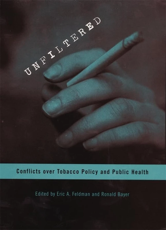 Unfiltered: Conflicts Over Tobacco Policy and Public Health