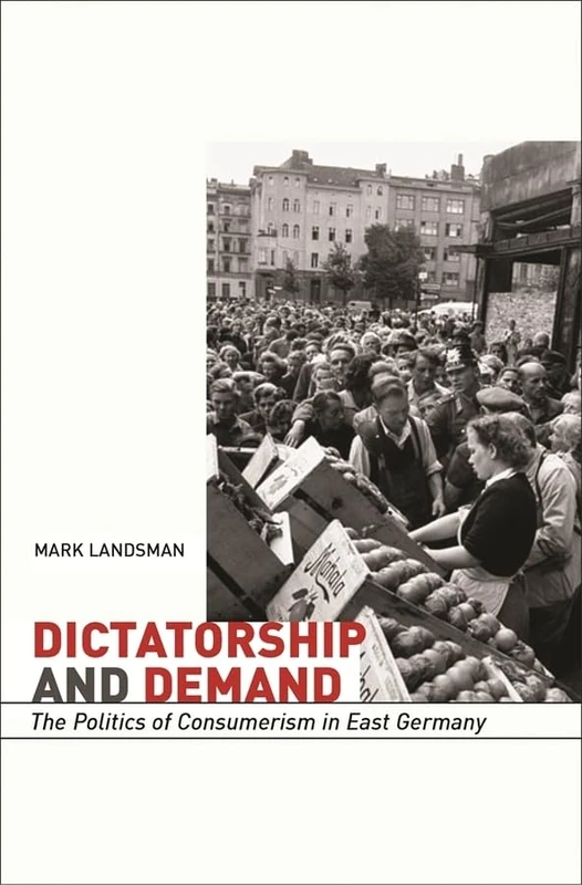 Dictatorship and Demand: The Politics of Consumerism in East Germany (Harvard Historical Studies): 147