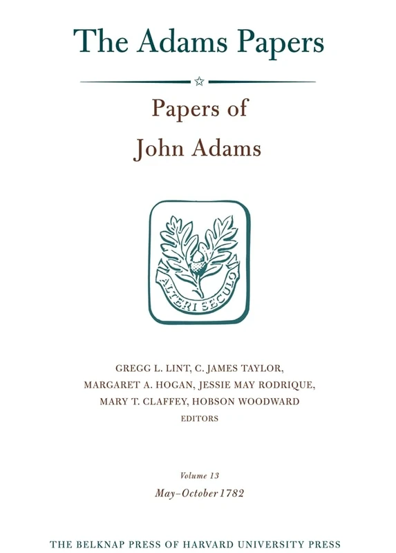 Papers of John Adams: 1 May -26 October 1782 v. 13 (Adams Papers): Volume 13