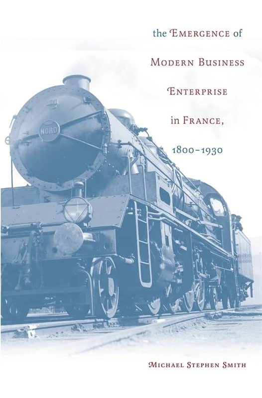 The Emergence of Modern Business Enterprise in France, 1800-1930 (Harvard Studies in Business History): 49 - Image 1