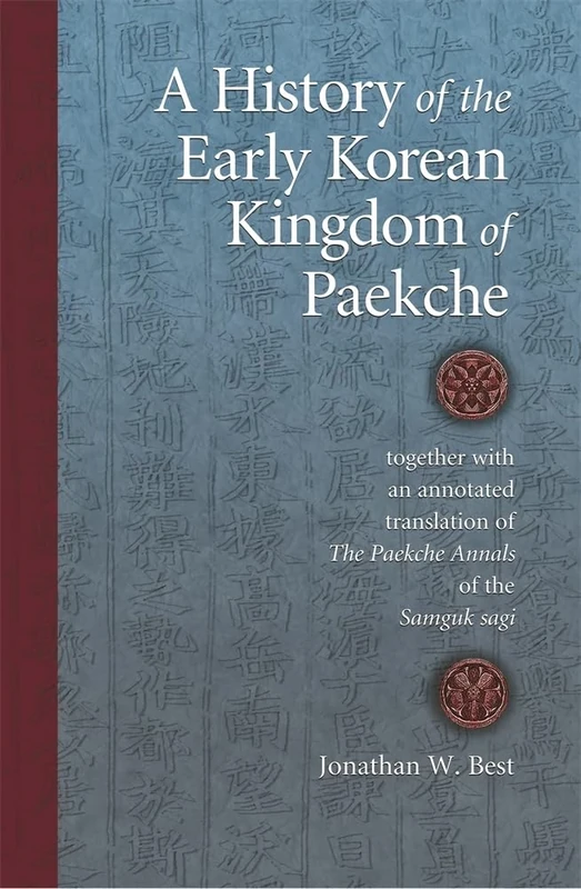 A History of the Early Korean Kingdom of Paekche, Together with an Annotated Translation of the Paekche Annals of the Samguk Sagi (Harvard East Asian Monographs): 256