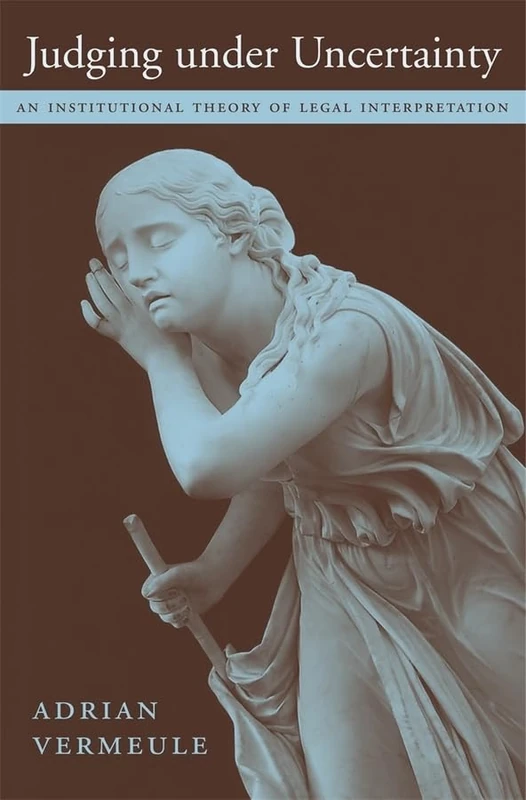 Judging Under Uncertainty: An Institutional Theory of Legal Interpretation - Image 1