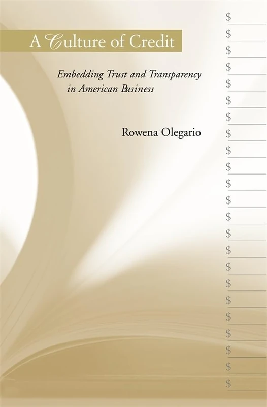 A Culture of Credit: Embedding Trust and Transparency in American Business (Harvard Studies in Business History): 50