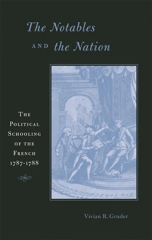 The Notables and the Nation: The Political Schooling of the French, 1787-1788 (Harvard Historical Studies): 157
