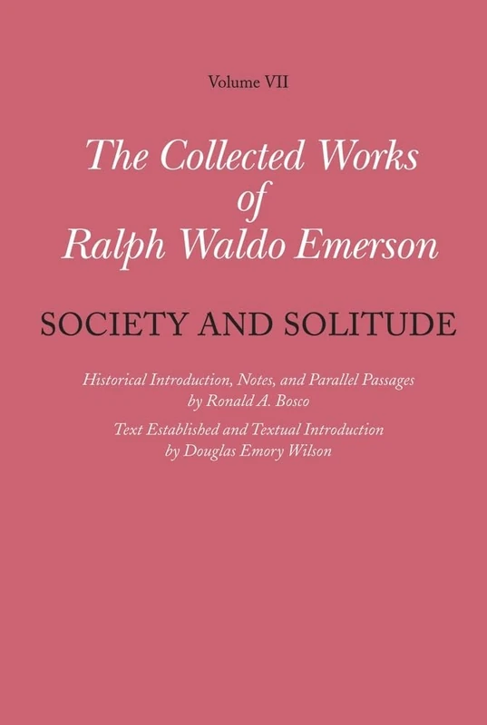 The Collected Works of Ralph Waldo Emerson: Society and Solitude v. 7: Volume VII