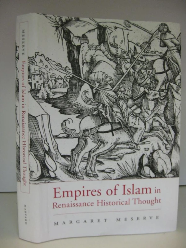 Empires of Islam in Renaissance Historical Thought (Harvard Historical Studies)