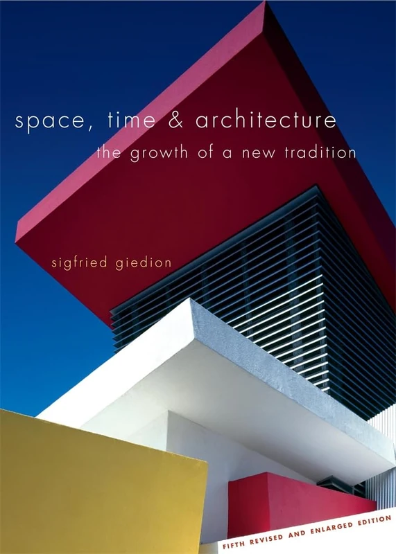 Space, Time and Architecture: The Growth of a New Tradition (Charles Eliot Norton Lectures): The Growth of a New Tradition, Fifth Revised and Enlarged Edition: 0