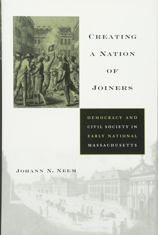 Creating a Nation of Joiners: Democracy and Civil Society in Early National Massachusetts (Harvard Historical Studies) - Image 1