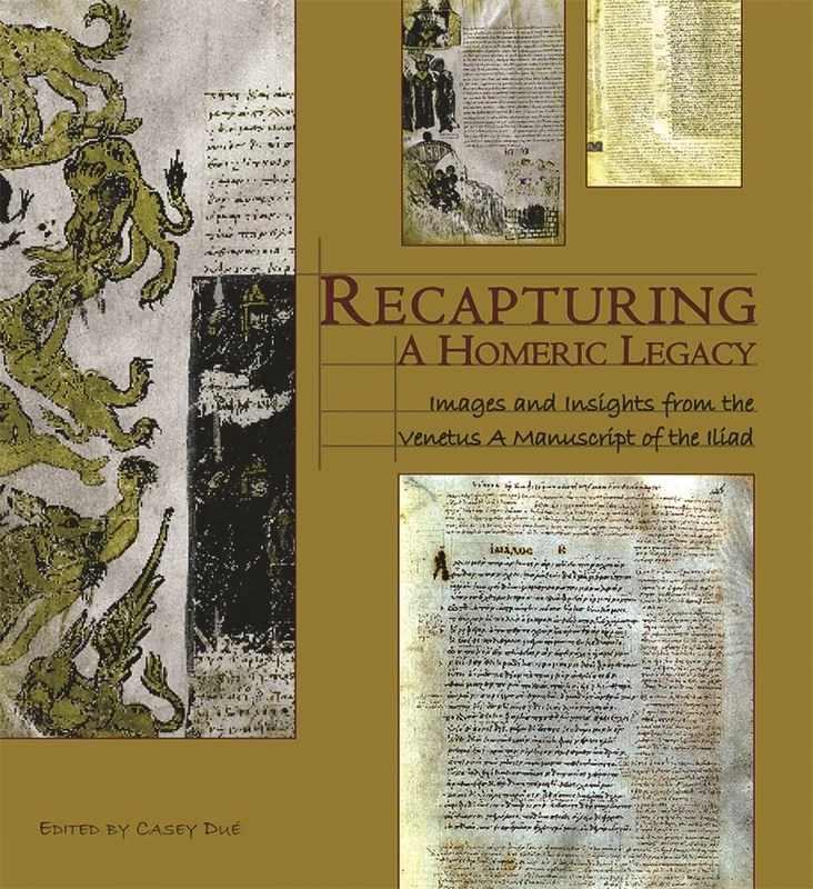 Recapturing a Homeric Legacy: Images and Insights from the Venetus, A Manuscript of the Iliad (Hellenic Studies) (Hellenic Studies Series)