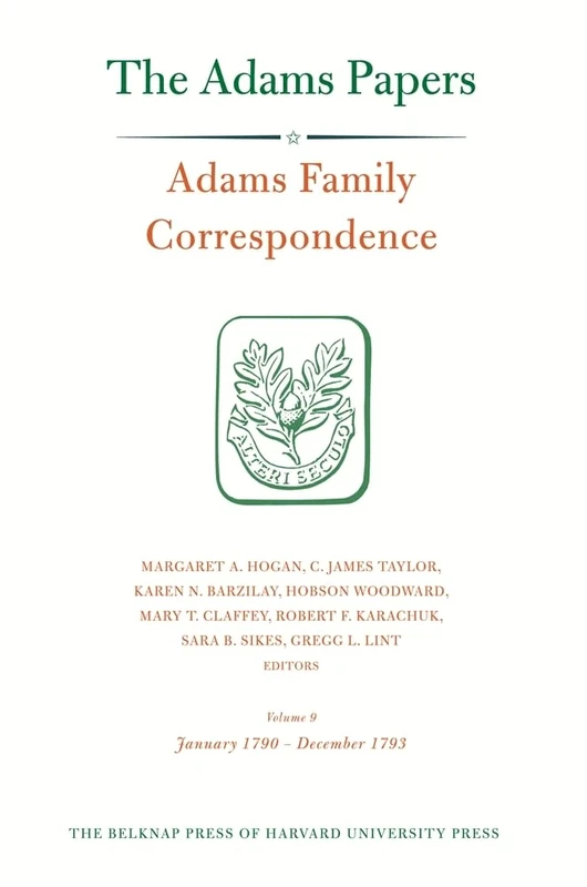 Adams Family Correspondence: January 1790-December 1793 v. 9: January 1790-December 1793 Vol 9 (Adams Papers: Adams Family Correspondence): Volume 9