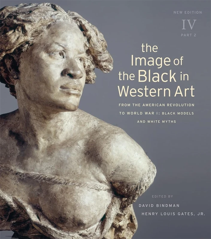 Image of the Black in Western Art, Volume IV: From the American Revolution to World War I, Part 2: Black Models and White Myths (The Image of the Black in Western Art, IV)