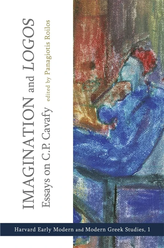 Imagination and Logos (Cultural Politics, Socioaesthetics, Beginnings): Essays on C. P. Cavafy: 1