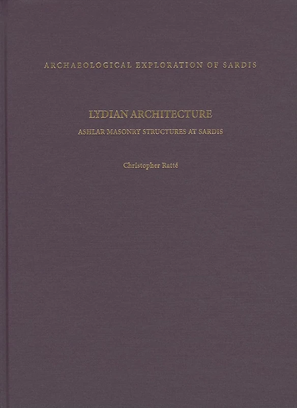 Lydian Architecture: Ashlar Masonry Structures at Sardis (Archaeological Exploration of Sardis Reports): 5