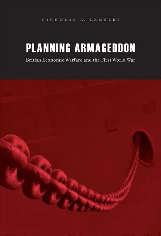 Planning Armageddon: British Economic Warfare and the First World War