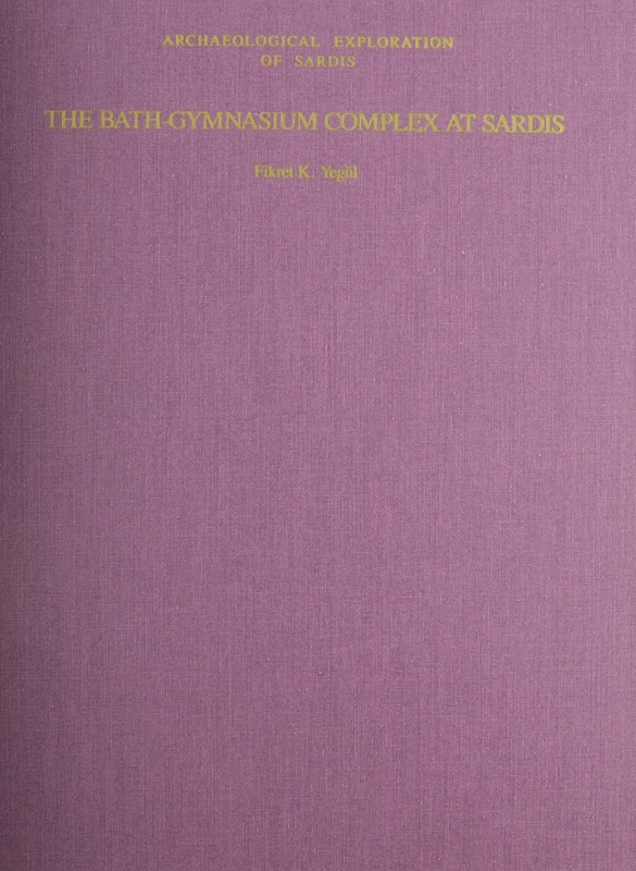 The Bath-gymnasium Complex at Sardis (Archaeological Exploration of Sardis Monographs): 3