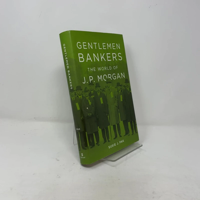 Gentlemen Bankers: The World of J. P. Morgan (Harvard Studies in Business History)