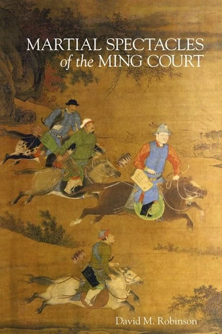 Martial Spectacles of the Ming Court (Harvard-Yenching Institute Monograph Series): 87