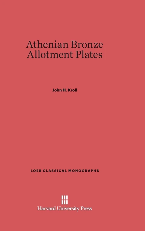 Athenian Bronze Allotment Plates: 8 (Loeb Classical Library)
