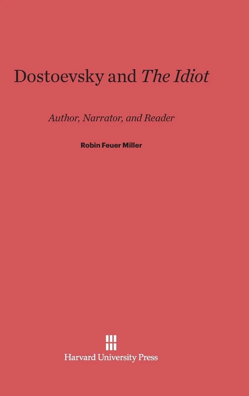 Dostoevsky and the Idiot: Author, Narrator, and Reader