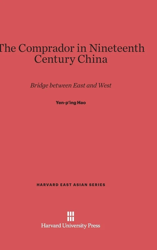 The Comprador in Nineteenth Century China: Bridge Between East and West: 45 (Harvard East Asian)